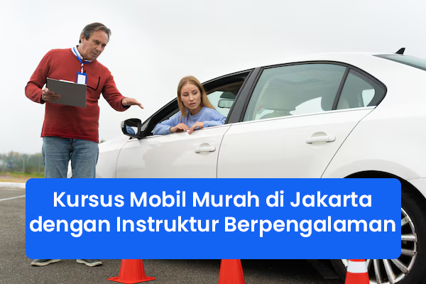 blog Kursus Mobil Murah di Jakarta dengan Instruktur Berpengalaman